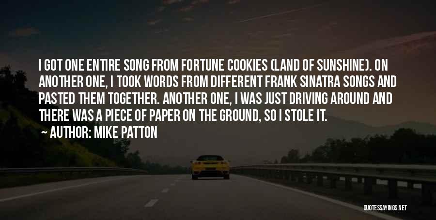 Mike Patton Quotes: I Got One Entire Song From Fortune Cookies (land Of Sunshine). On Another One, I Took Words From Different Frank