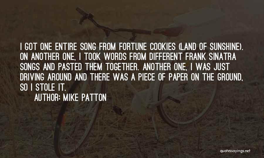 Mike Patton Quotes: I Got One Entire Song From Fortune Cookies (land Of Sunshine). On Another One, I Took Words From Different Frank