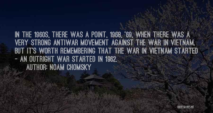 Noam Chomsky Quotes: In The 1960s, There Was A Point, 1968, '69, When There Was A Very Strong Antiwar Movement Against The War