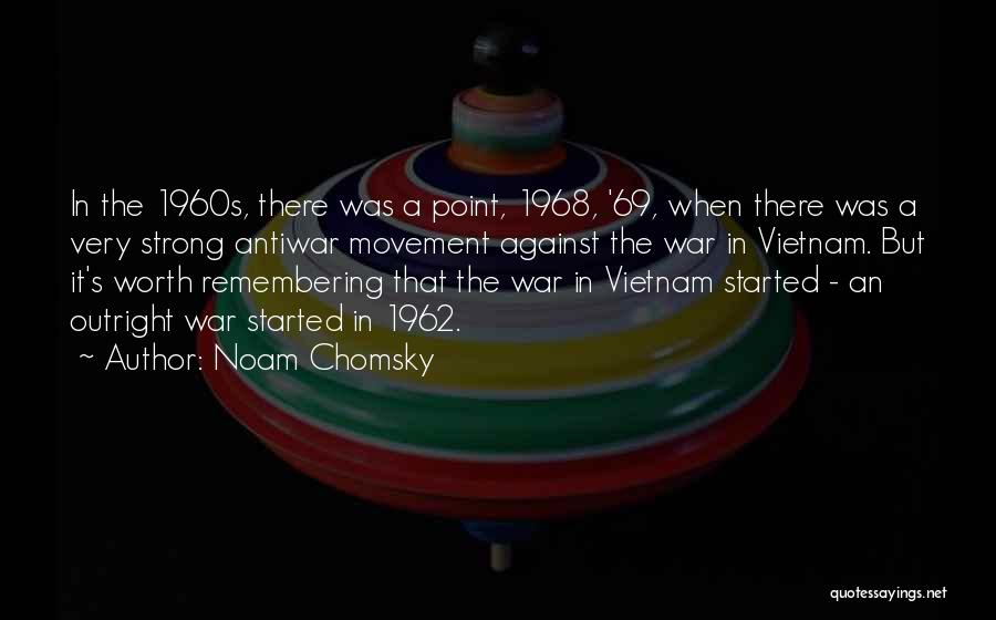 Noam Chomsky Quotes: In The 1960s, There Was A Point, 1968, '69, When There Was A Very Strong Antiwar Movement Against The War