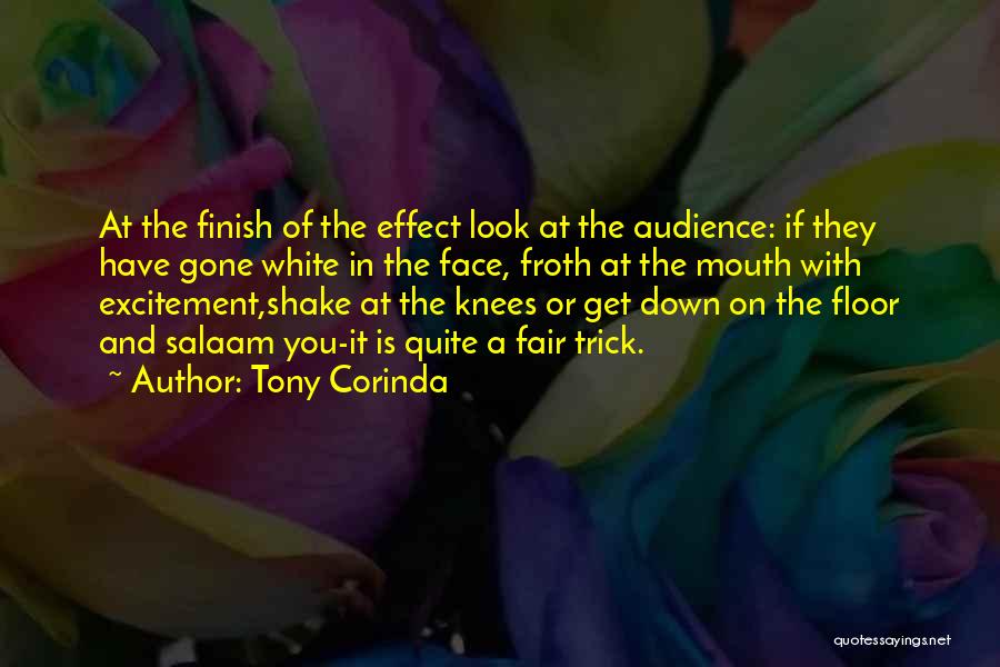 Tony Corinda Quotes: At The Finish Of The Effect Look At The Audience: If They Have Gone White In The Face, Froth At