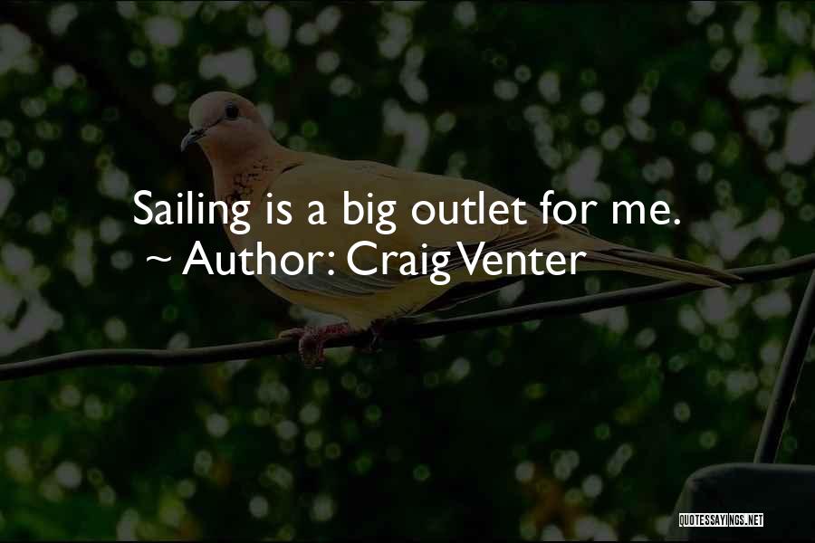 Craig Venter Quotes: Sailing Is A Big Outlet For Me.