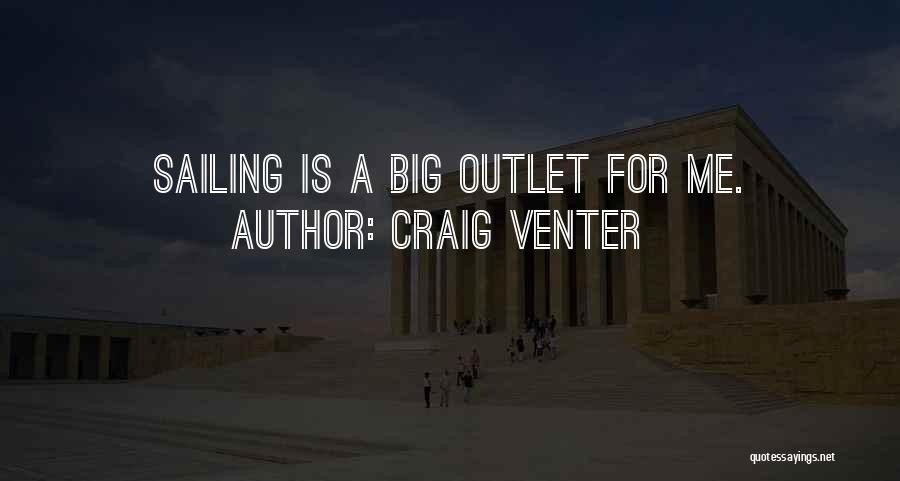 Craig Venter Quotes: Sailing Is A Big Outlet For Me.