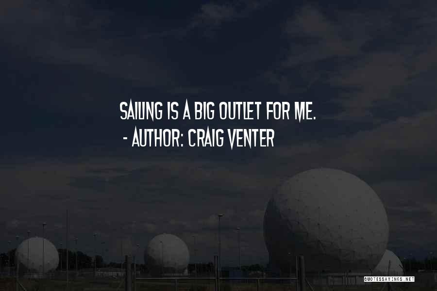 Craig Venter Quotes: Sailing Is A Big Outlet For Me.