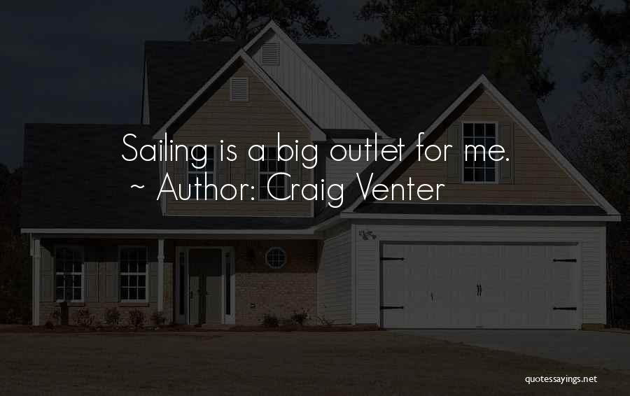 Craig Venter Quotes: Sailing Is A Big Outlet For Me.