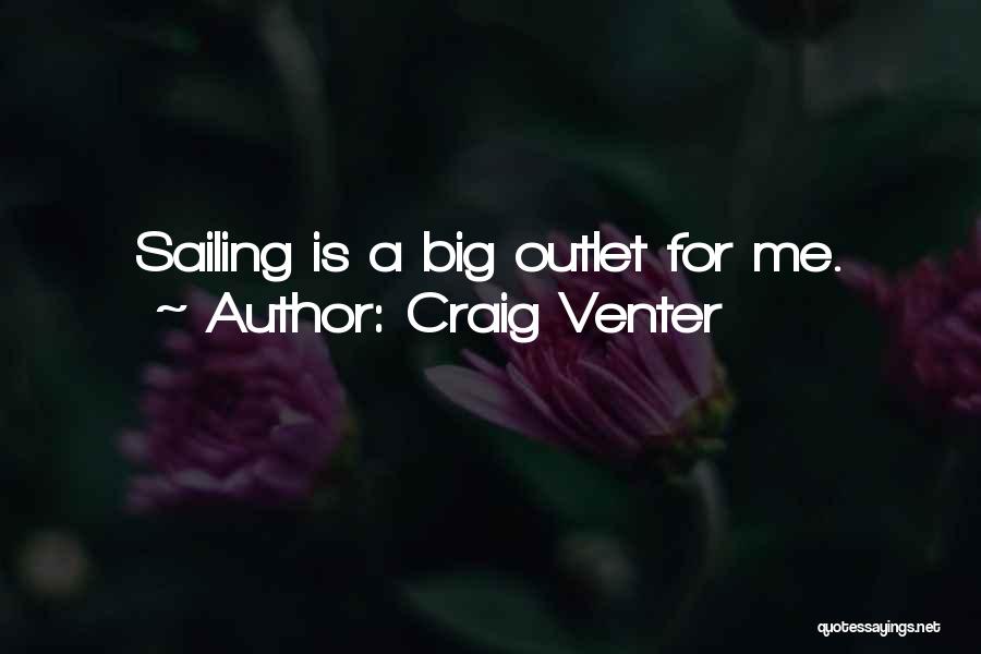 Craig Venter Quotes: Sailing Is A Big Outlet For Me.