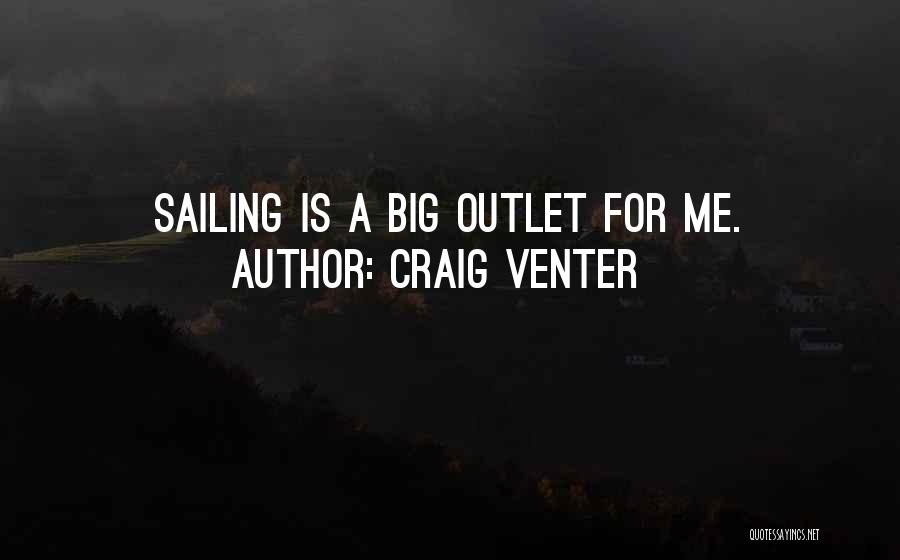 Craig Venter Quotes: Sailing Is A Big Outlet For Me.