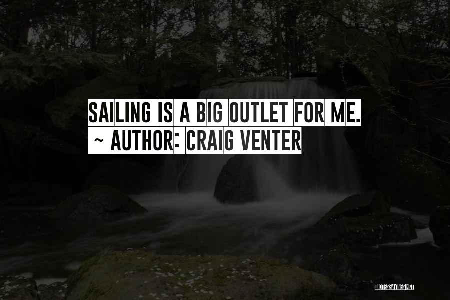 Craig Venter Quotes: Sailing Is A Big Outlet For Me.