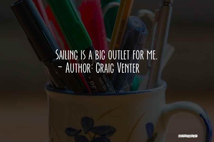 Craig Venter Quotes: Sailing Is A Big Outlet For Me.