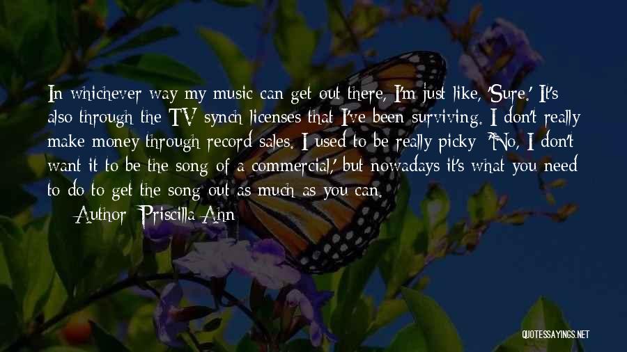 Priscilla Ahn Quotes: In Whichever Way My Music Can Get Out There, I'm Just Like, 'sure.' It's Also Through The Tv Synch Licenses