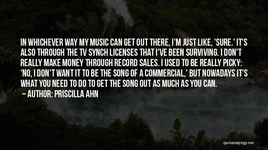 Priscilla Ahn Quotes: In Whichever Way My Music Can Get Out There, I'm Just Like, 'sure.' It's Also Through The Tv Synch Licenses