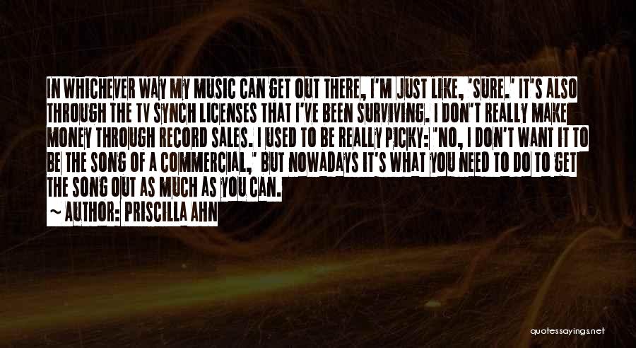 Priscilla Ahn Quotes: In Whichever Way My Music Can Get Out There, I'm Just Like, 'sure.' It's Also Through The Tv Synch Licenses
