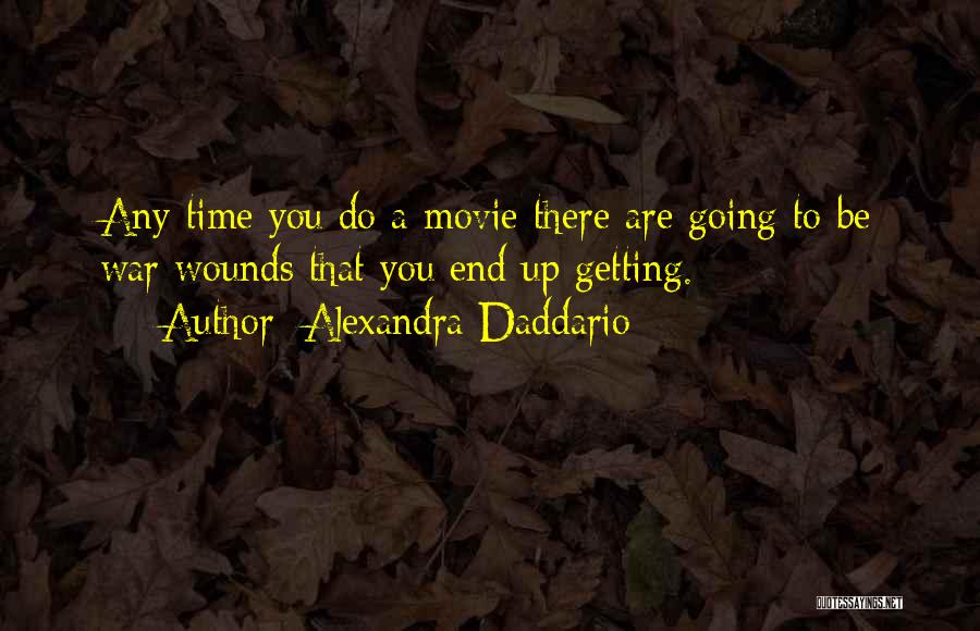 Alexandra Daddario Quotes: Any Time You Do A Movie There Are Going To Be War Wounds That You End Up Getting.