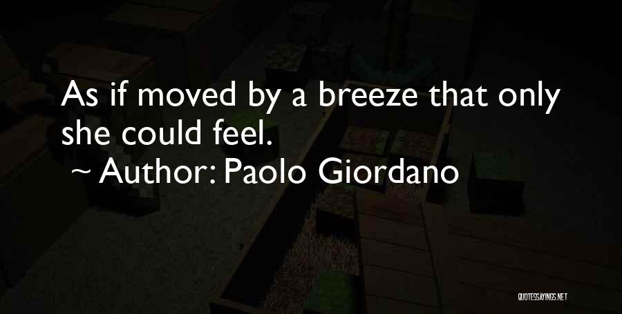 Paolo Giordano Quotes: As If Moved By A Breeze That Only She Could Feel.