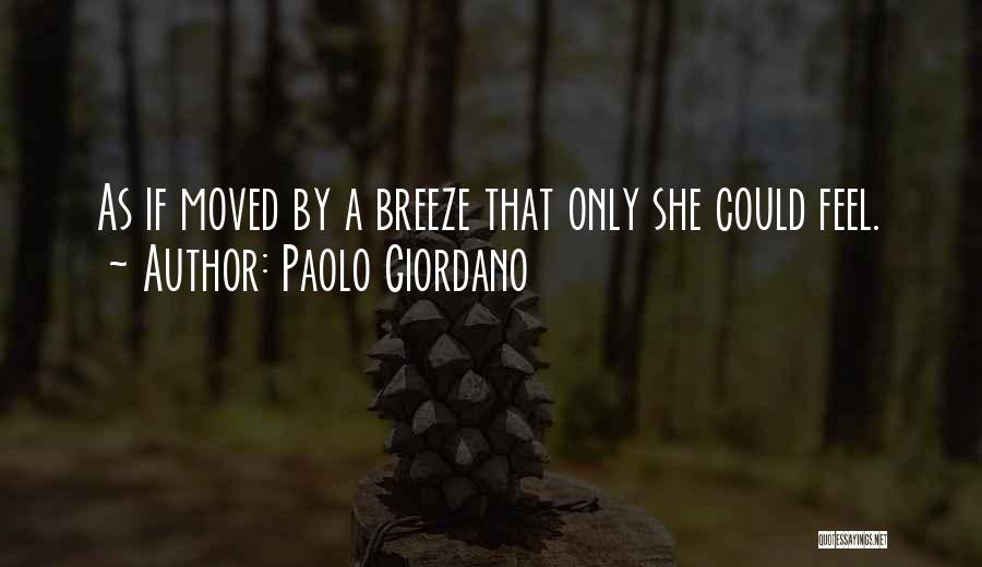 Paolo Giordano Quotes: As If Moved By A Breeze That Only She Could Feel.