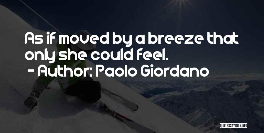 Paolo Giordano Quotes: As If Moved By A Breeze That Only She Could Feel.