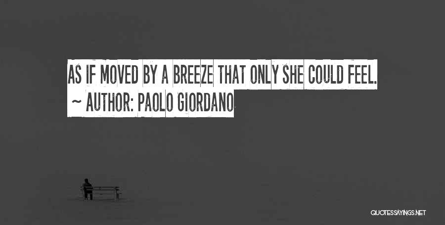 Paolo Giordano Quotes: As If Moved By A Breeze That Only She Could Feel.