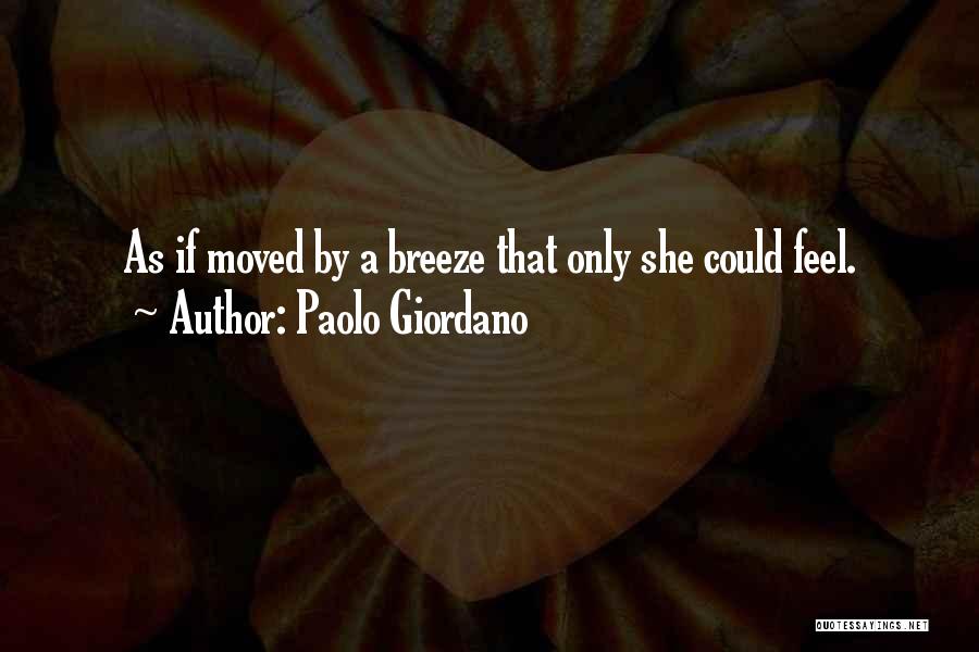 Paolo Giordano Quotes: As If Moved By A Breeze That Only She Could Feel.