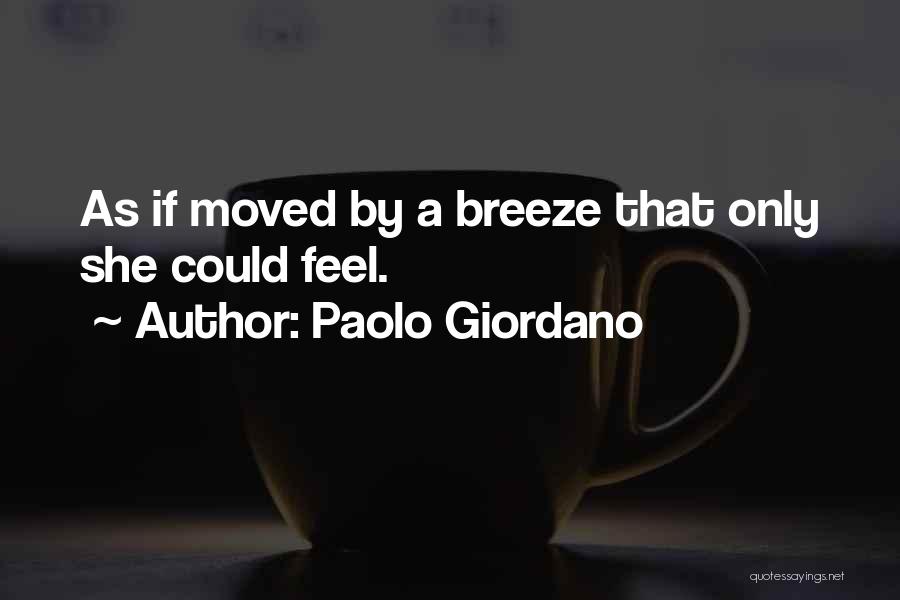 Paolo Giordano Quotes: As If Moved By A Breeze That Only She Could Feel.