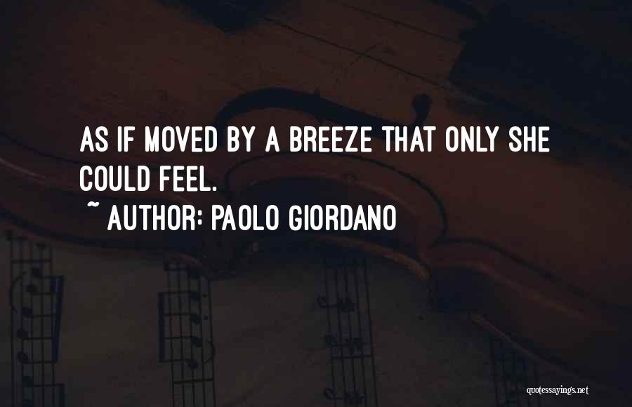 Paolo Giordano Quotes: As If Moved By A Breeze That Only She Could Feel.