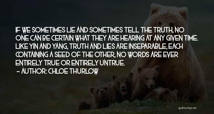 Chloe Thurlow Quotes: If We Sometimes Lie And Sometimes Tell The Truth, No One Can Be Certain What They Are Hearing At Any