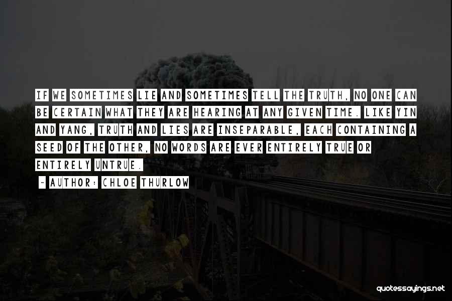 Chloe Thurlow Quotes: If We Sometimes Lie And Sometimes Tell The Truth, No One Can Be Certain What They Are Hearing At Any