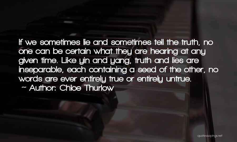 Chloe Thurlow Quotes: If We Sometimes Lie And Sometimes Tell The Truth, No One Can Be Certain What They Are Hearing At Any