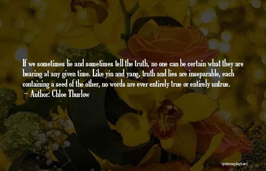 Chloe Thurlow Quotes: If We Sometimes Lie And Sometimes Tell The Truth, No One Can Be Certain What They Are Hearing At Any