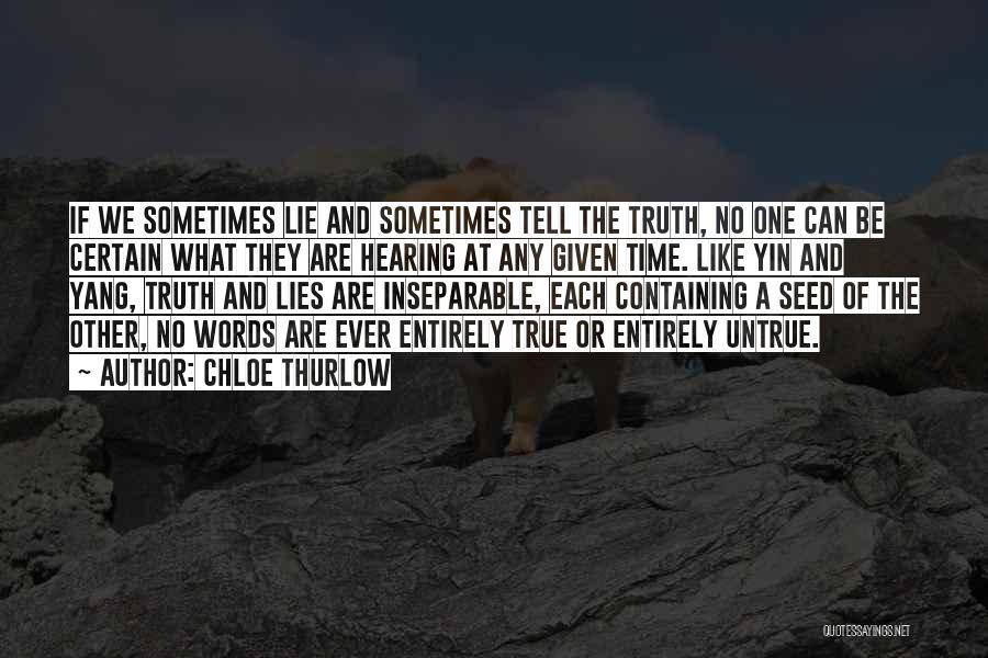 Chloe Thurlow Quotes: If We Sometimes Lie And Sometimes Tell The Truth, No One Can Be Certain What They Are Hearing At Any