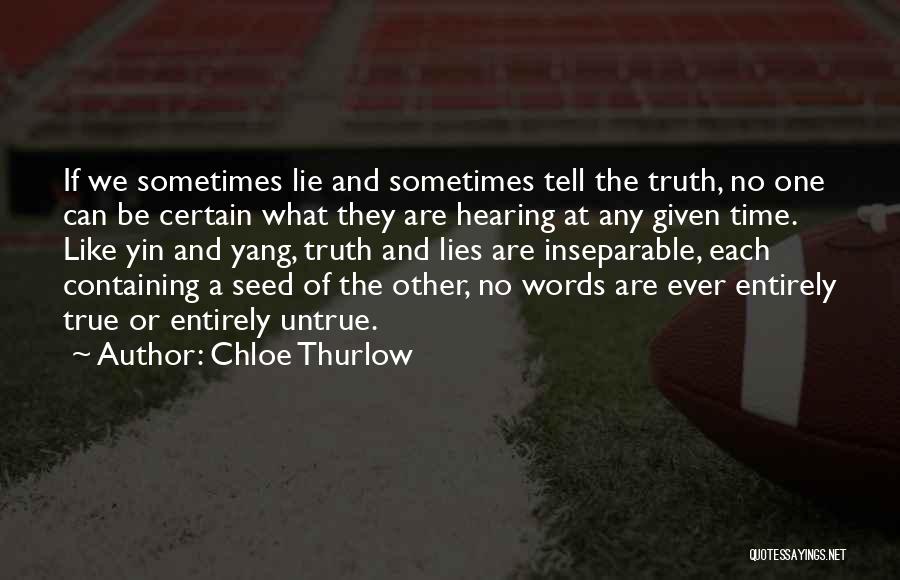 Chloe Thurlow Quotes: If We Sometimes Lie And Sometimes Tell The Truth, No One Can Be Certain What They Are Hearing At Any