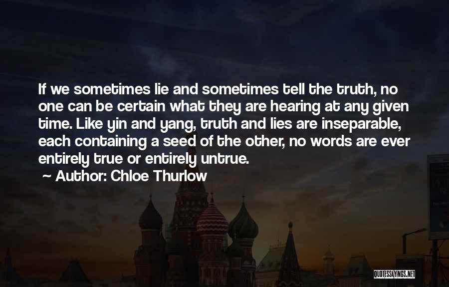 Chloe Thurlow Quotes: If We Sometimes Lie And Sometimes Tell The Truth, No One Can Be Certain What They Are Hearing At Any