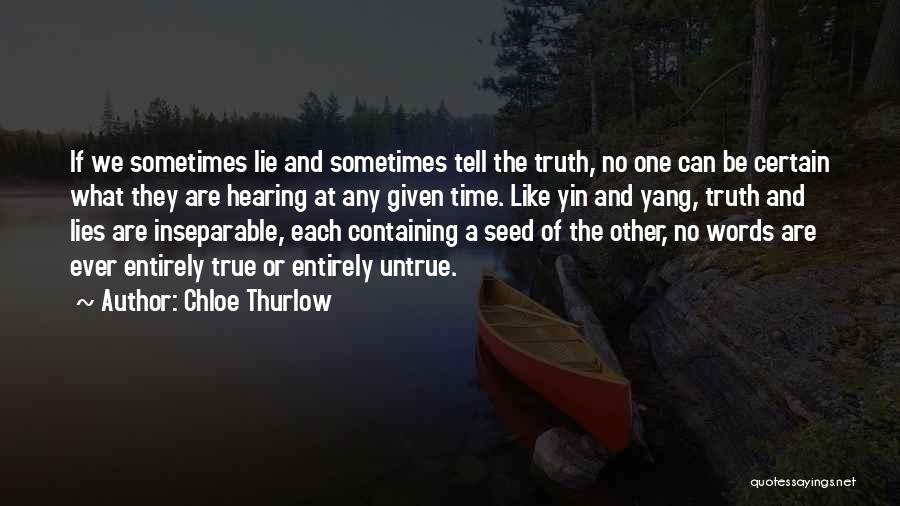 Chloe Thurlow Quotes: If We Sometimes Lie And Sometimes Tell The Truth, No One Can Be Certain What They Are Hearing At Any