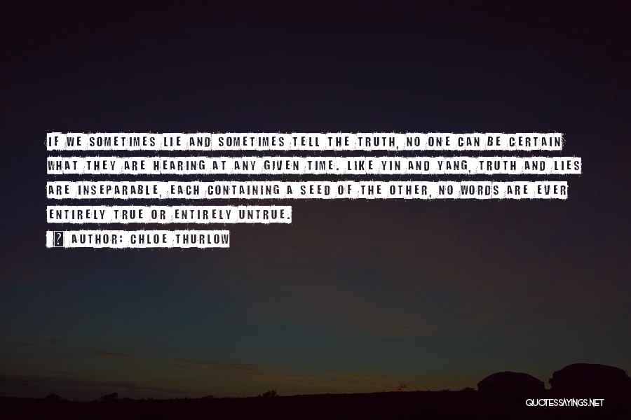 Chloe Thurlow Quotes: If We Sometimes Lie And Sometimes Tell The Truth, No One Can Be Certain What They Are Hearing At Any