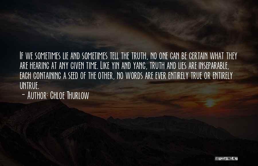 Chloe Thurlow Quotes: If We Sometimes Lie And Sometimes Tell The Truth, No One Can Be Certain What They Are Hearing At Any