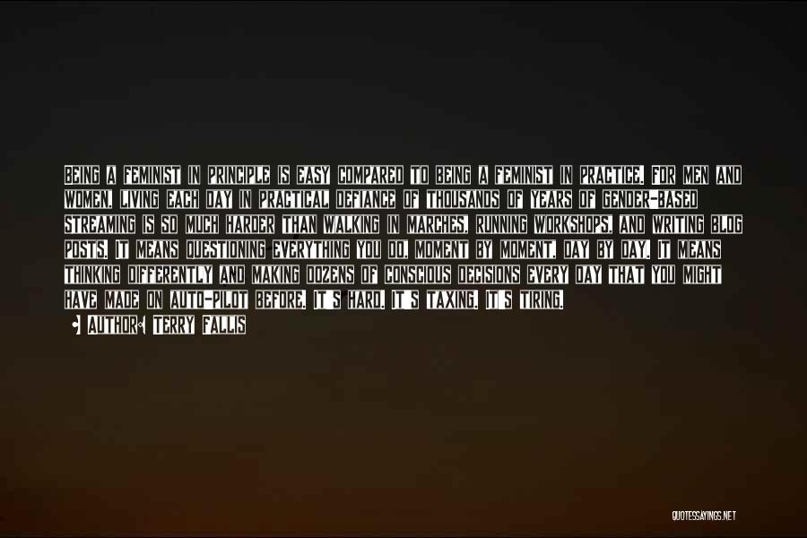 Terry Fallis Quotes: Being A Feminist In Principle Is Easy Compared To Being A Feminist In Practice. For Men And Women, Living Each