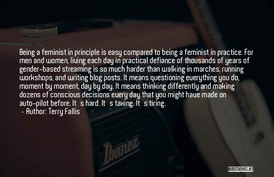 Terry Fallis Quotes: Being A Feminist In Principle Is Easy Compared To Being A Feminist In Practice. For Men And Women, Living Each