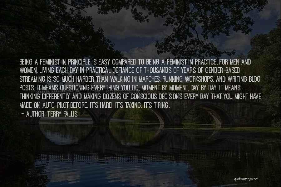 Terry Fallis Quotes: Being A Feminist In Principle Is Easy Compared To Being A Feminist In Practice. For Men And Women, Living Each