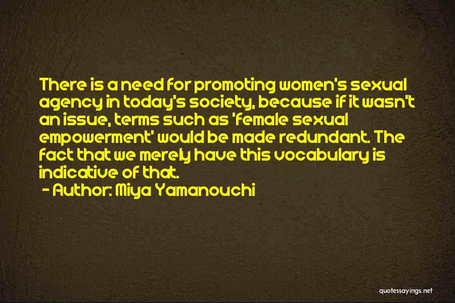 Miya Yamanouchi Quotes: There Is A Need For Promoting Women's Sexual Agency In Today's Society, Because If It Wasn't An Issue, Terms Such