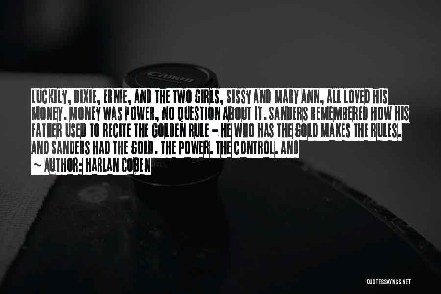 Harlan Coben Quotes: Luckily, Dixie, Ernie, And The Two Girls, Sissy And Mary Ann, All Loved His Money. Money Was Power, No Question