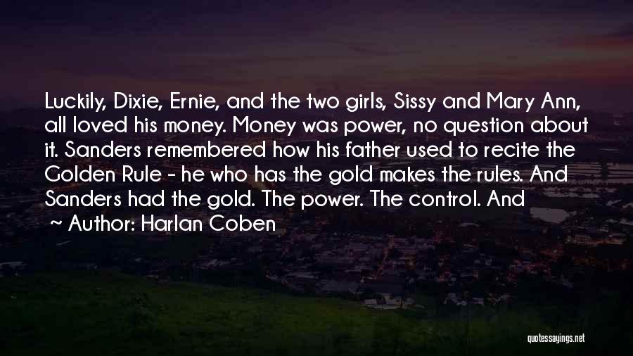 Harlan Coben Quotes: Luckily, Dixie, Ernie, And The Two Girls, Sissy And Mary Ann, All Loved His Money. Money Was Power, No Question