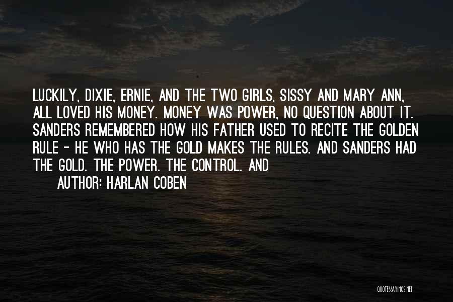 Harlan Coben Quotes: Luckily, Dixie, Ernie, And The Two Girls, Sissy And Mary Ann, All Loved His Money. Money Was Power, No Question