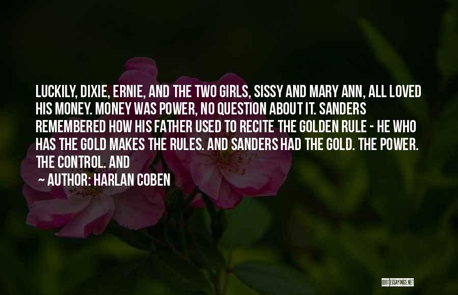 Harlan Coben Quotes: Luckily, Dixie, Ernie, And The Two Girls, Sissy And Mary Ann, All Loved His Money. Money Was Power, No Question