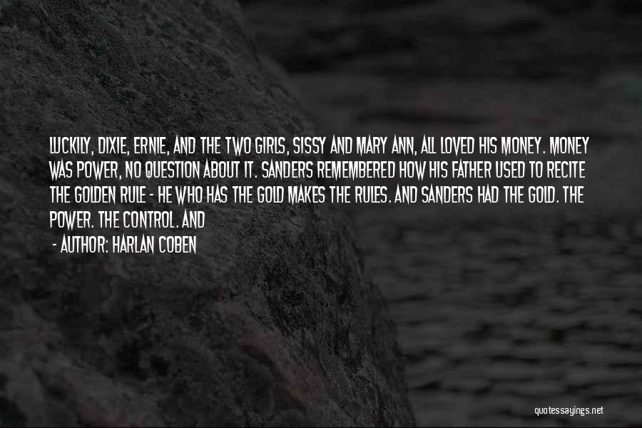 Harlan Coben Quotes: Luckily, Dixie, Ernie, And The Two Girls, Sissy And Mary Ann, All Loved His Money. Money Was Power, No Question