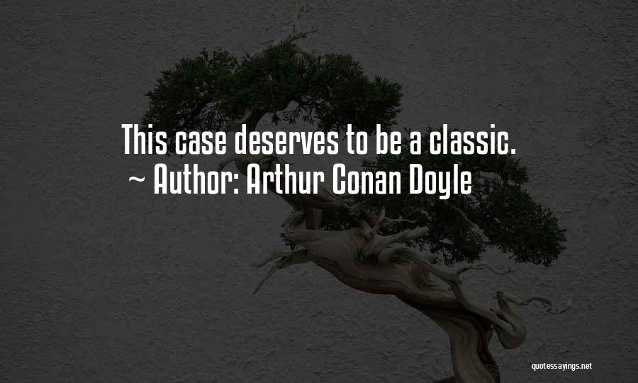 Arthur Conan Doyle Quotes: This Case Deserves To Be A Classic.