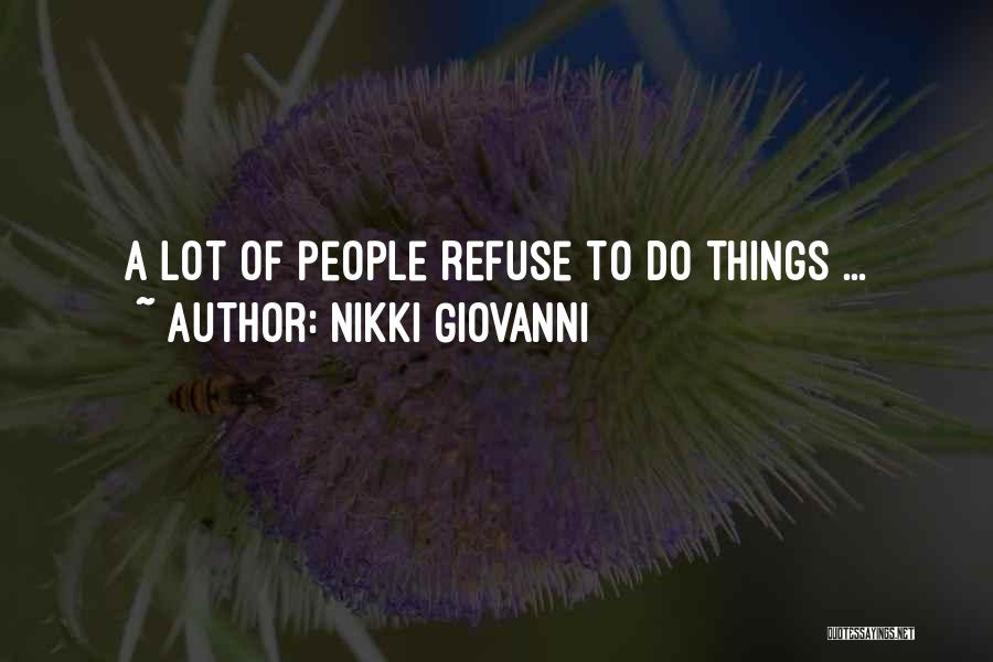 Nikki Giovanni Quotes: A Lot Of People Refuse To Do Things ...