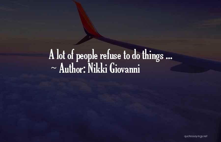 Nikki Giovanni Quotes: A Lot Of People Refuse To Do Things ...