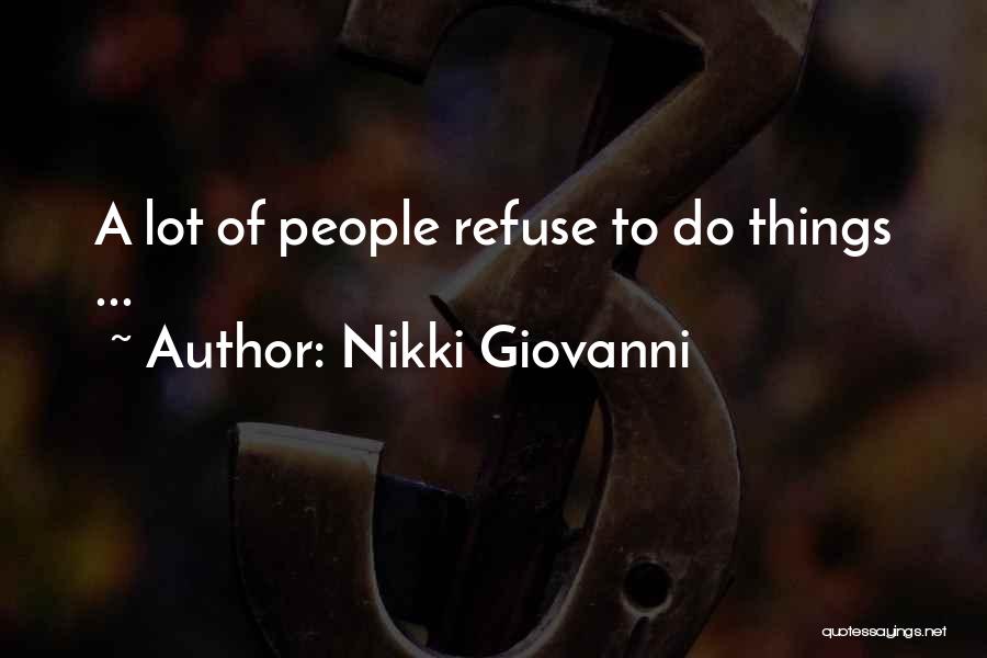 Nikki Giovanni Quotes: A Lot Of People Refuse To Do Things ...