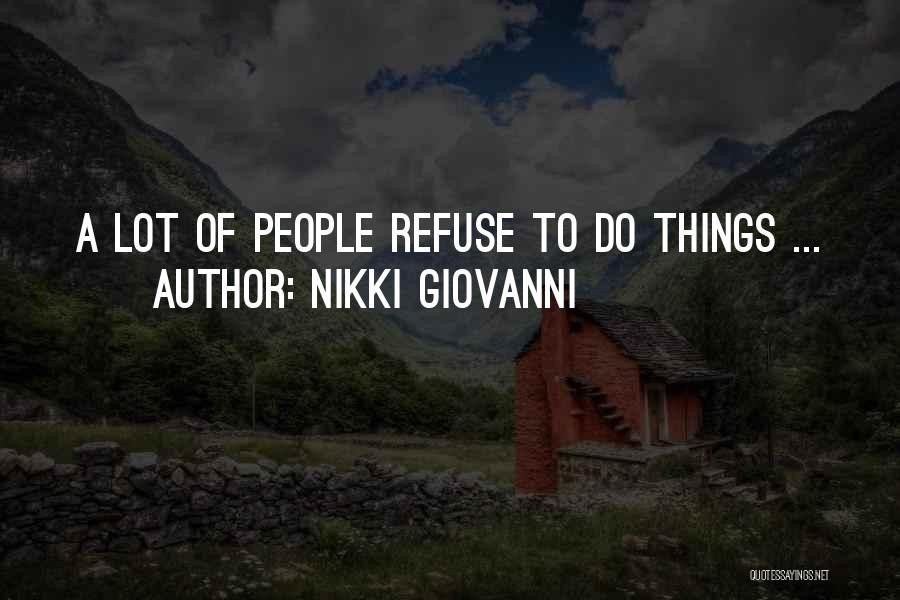 Nikki Giovanni Quotes: A Lot Of People Refuse To Do Things ...