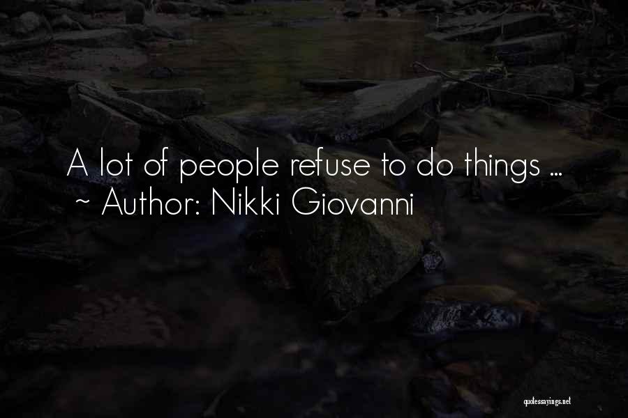 Nikki Giovanni Quotes: A Lot Of People Refuse To Do Things ...