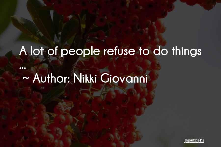 Nikki Giovanni Quotes: A Lot Of People Refuse To Do Things ...